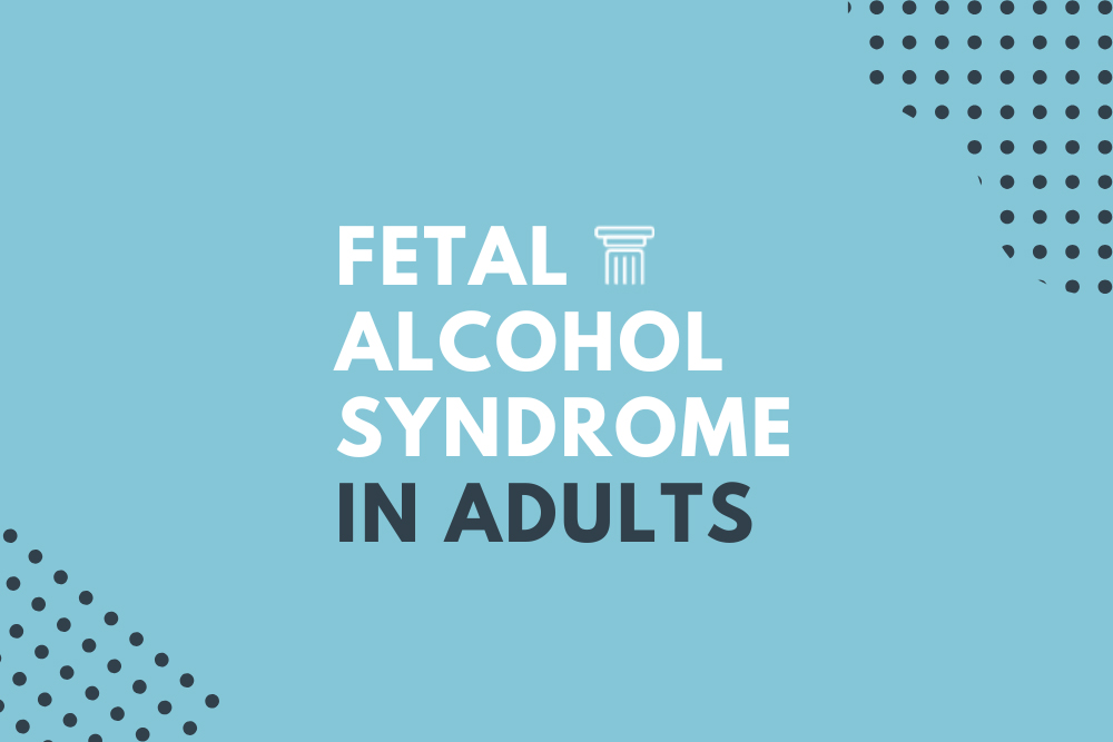 Fetal Alcohol Syndrome in Adults | Women's Addiction Treatment